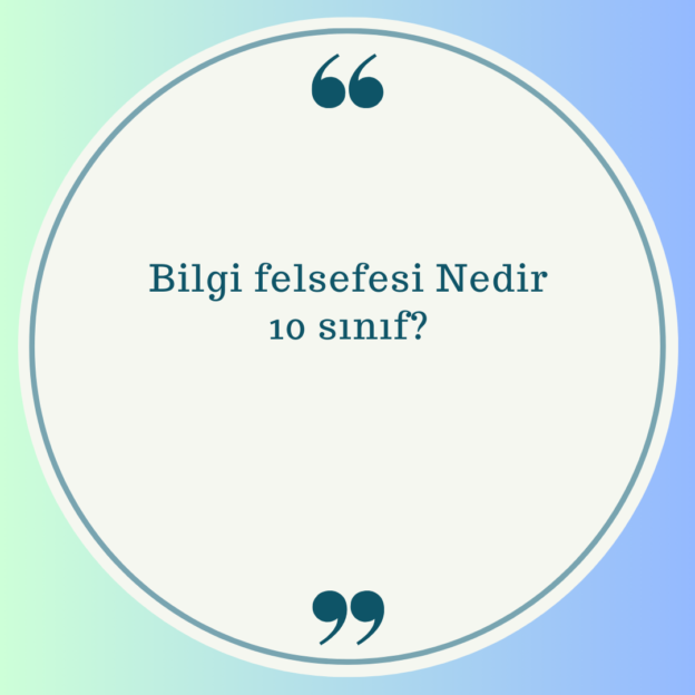 Bilgi felsefesi Nedir 10 sınıf? 1