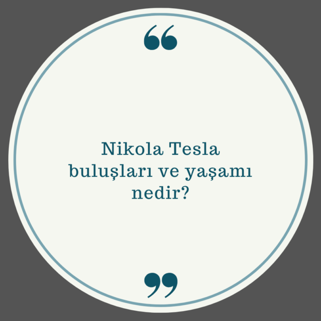 Nikola Tesla buluşları ve yaşamı nedir? 1