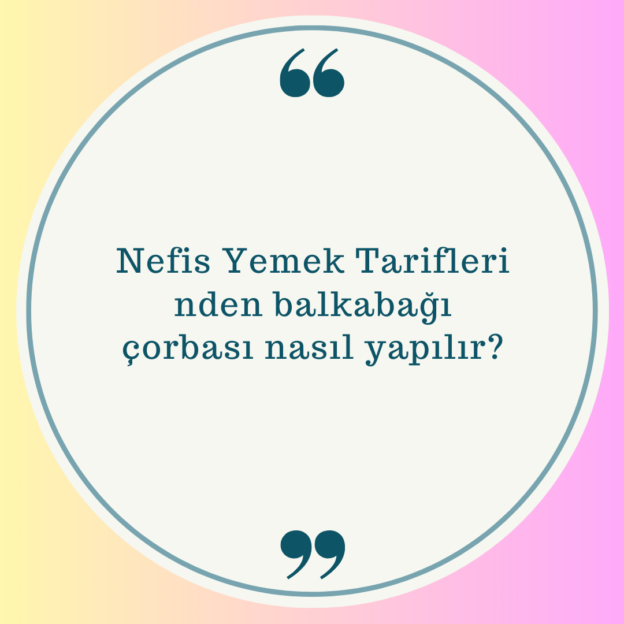 Nefis Yemek Tarifleri nden balkabağı çorbası nasıl yapılır? 1