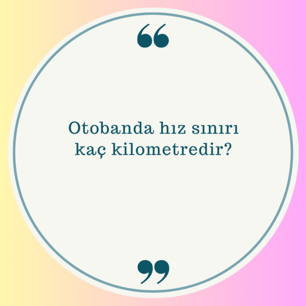 Otobanda hız sınırı kaç kilometredir? 1