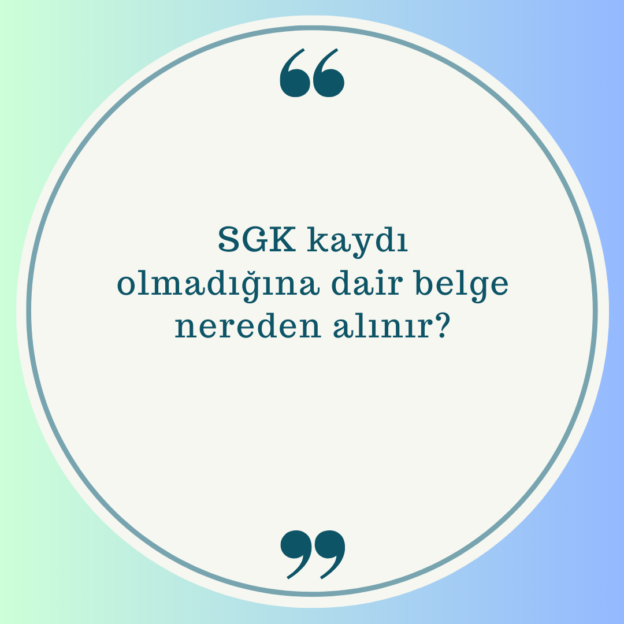 SGK kaydı olmadığına dair belge nereden alınır? 1