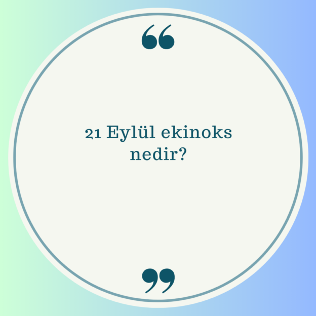 21 Eylül ekinoks nedir? 1