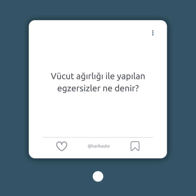 Vücut ağırlığı ile yapılan egzersizler ne denir? 1