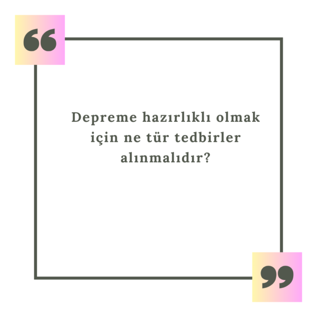 Depreme hazırlıklı olmak için ne tür tedbirler alınmalıdır? 1