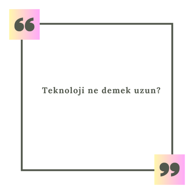 Teknoloji ne demek uzun? 1