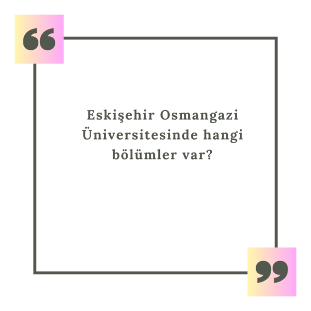 Eskişehir Osmangazi Üniversitesinde hangi bölümler var? 1