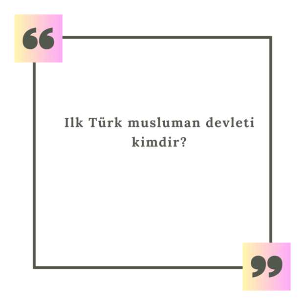 Ilk Türk musluman devleti kimdir? 1