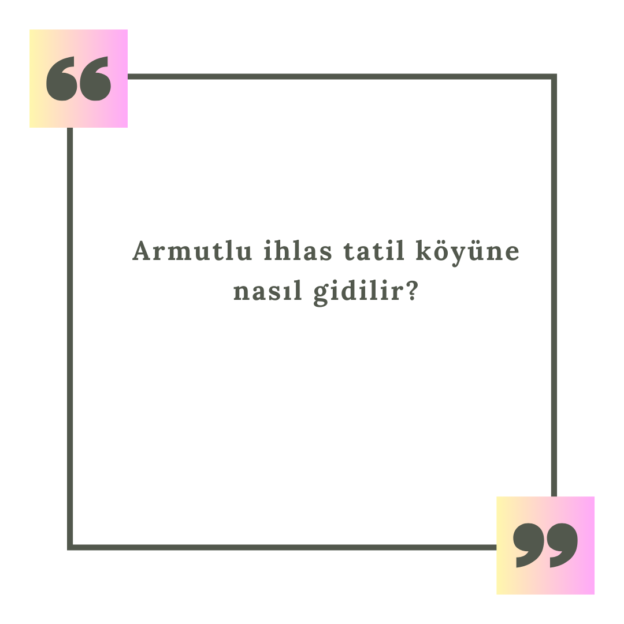 Armutlu ihlas tatil köyüne nasıl gidilir? 1