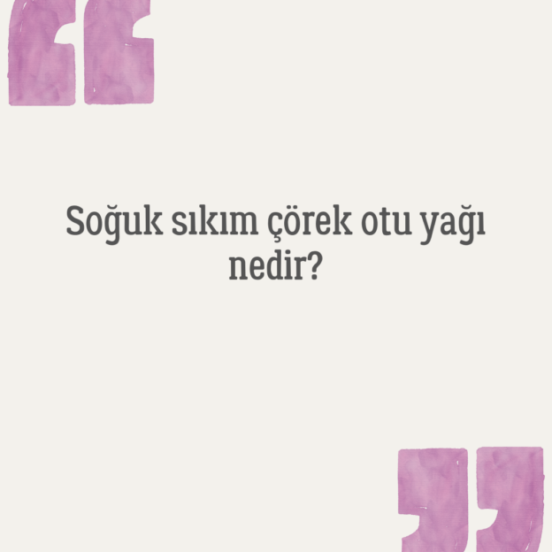 Soğuk sıkım çörek otu yağı nedir? 1