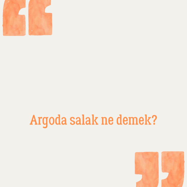 Argoda salak ne demek? 1