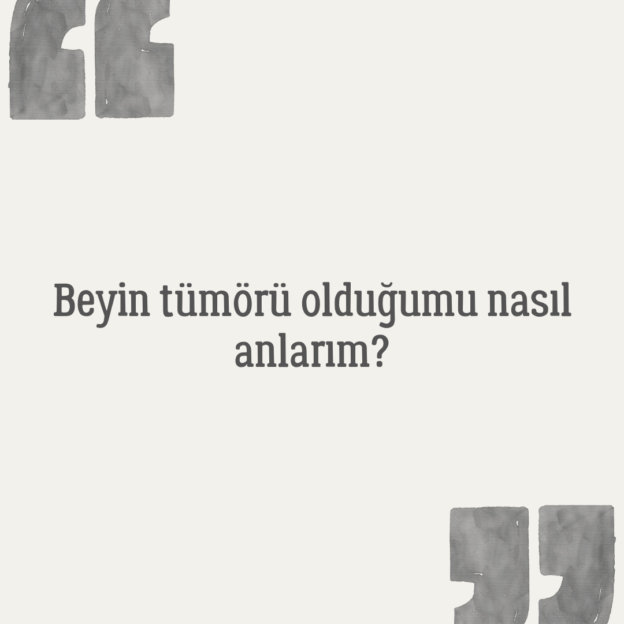 Beyin tümörü olduğumu nasıl anlarım? 1