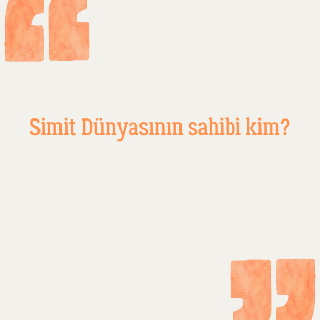 Simit Dünyasının sahibi kim? 1