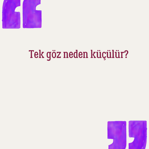 Tek göz neden küçülür? 1