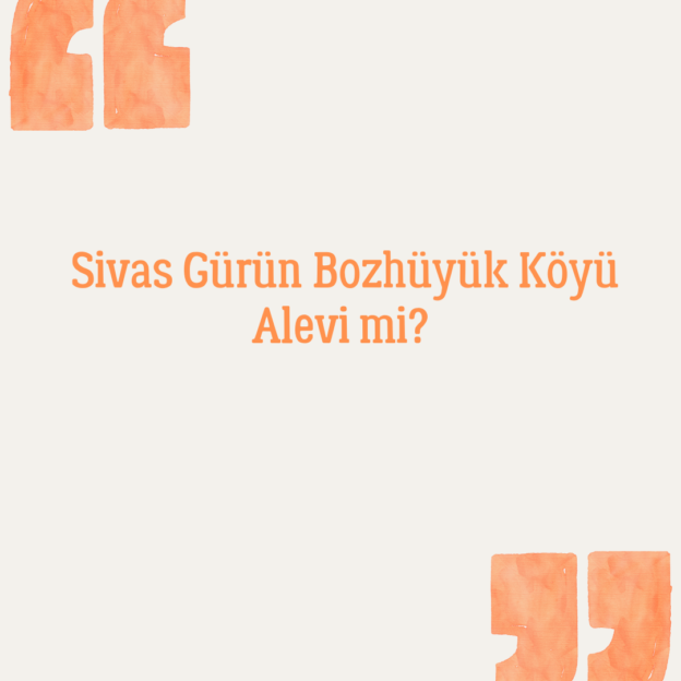 Sivas Gürün Bozhüyük Köyü Alevi mi? 1