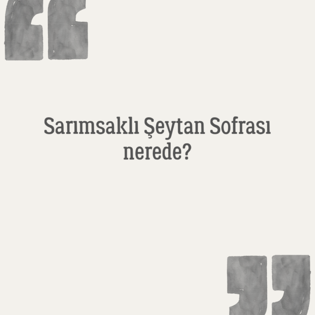 Sarımsaklı Şeytan Sofrası nerede? 1