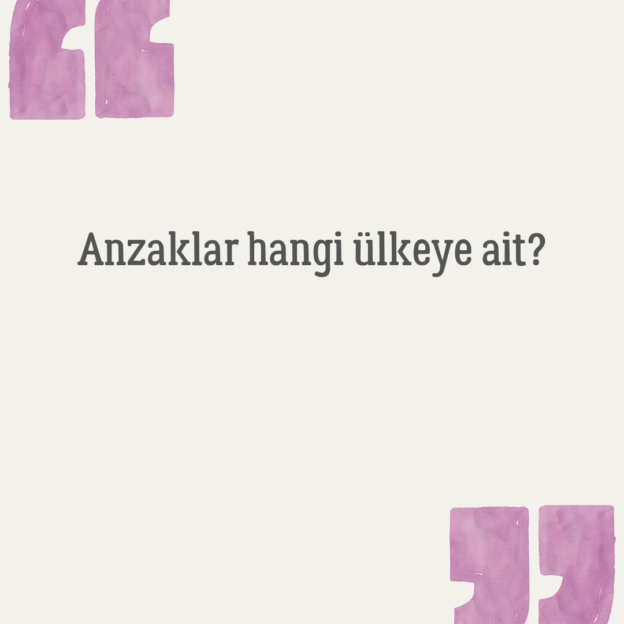 Anzaklar hangi ülkeye ait? 1