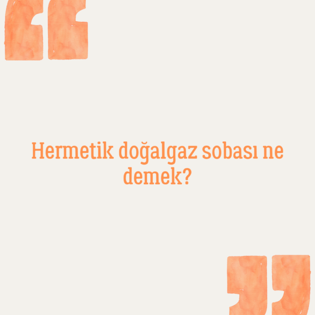 Hermetik doğalgaz sobası ne demek? 1