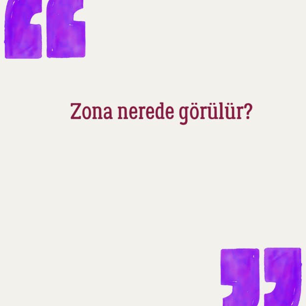 Zona nerede görülür? 1