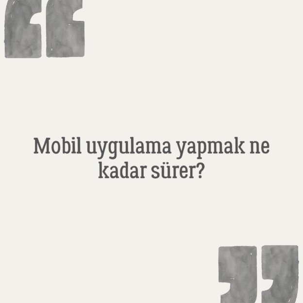 Mobil uygulama yapmak ne kadar sürer? 1