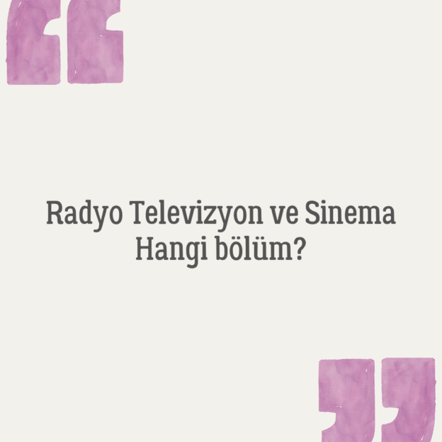 Radyo Televizyon ve Sinema Hangi bölüm? 1