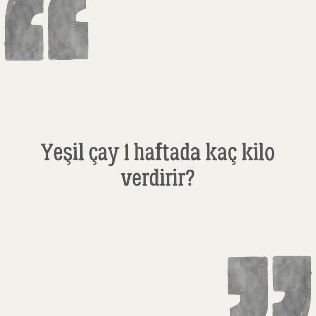 Yeşil çay 1 haftada kaç kilo verdirir? 1