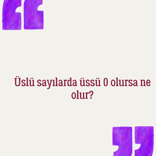 Üslü sayılarda üssü 0 olursa ne olur? 1