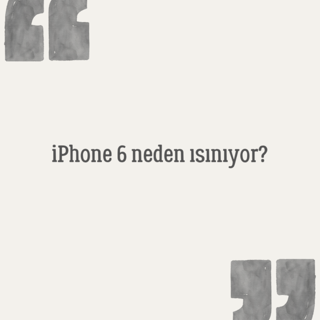 iPhone 6 neden ısınıyor? 1