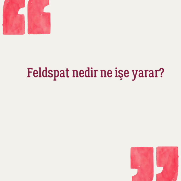 Feldspat nedir ne işe yarar? 1