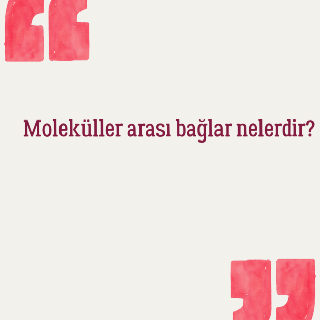 Moleküller arası bağlar nelerdir? 1