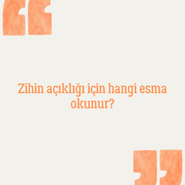 Zihin açıklığı için hangi esma okunur? 1