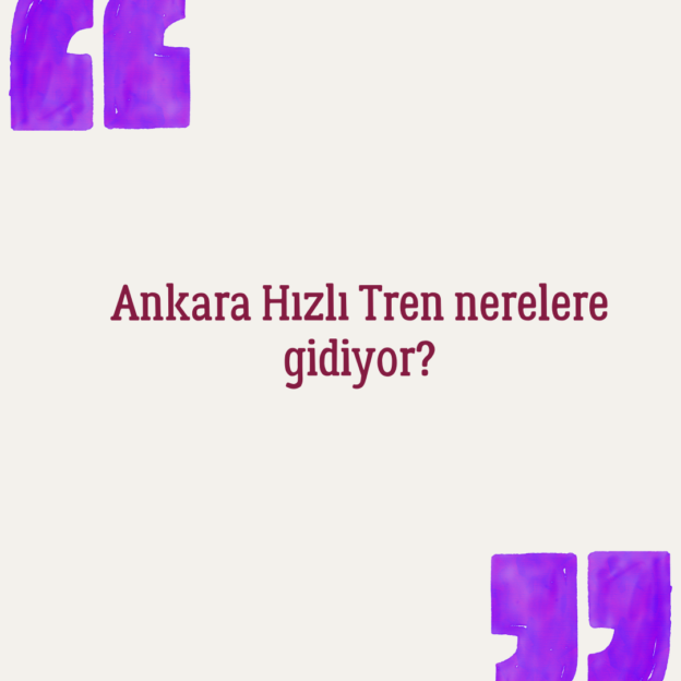 Ankara Hızlı Tren nerelere gidiyor? 1