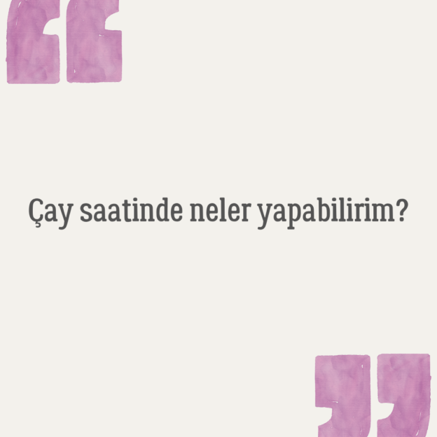 Çay saatinde neler yapabilirim? 1