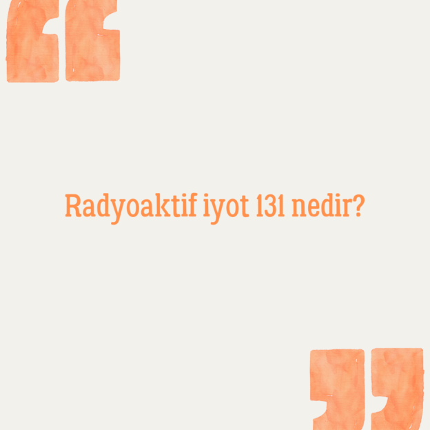 Radyoaktif iyot 131 nedir? 1