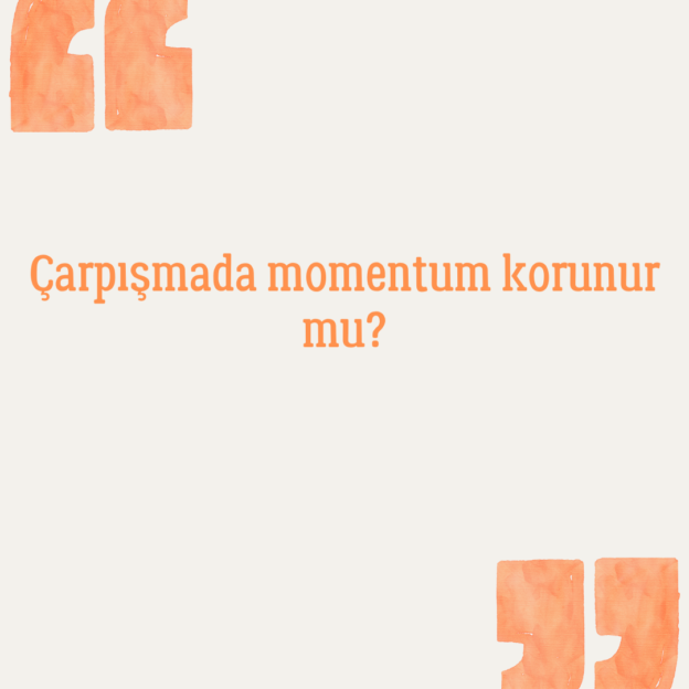 Çarpışmada momentum korunur mu? 1