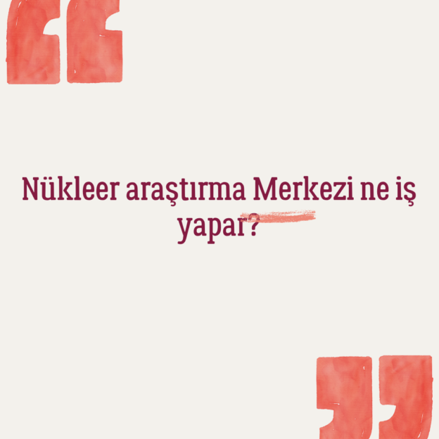 Nükleer araştırma Merkezi ne iş yapar? 1