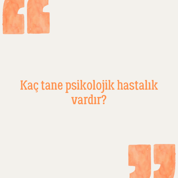 Kaç tane psikolojik hastalık vardır? 1