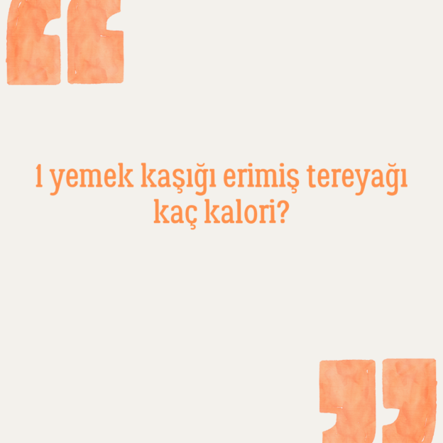 1 yemek kaşığı erimiş tereyağı kaç kalori? 1