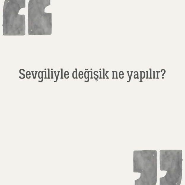 Sevgiliyle değişik ne yapılır? 1