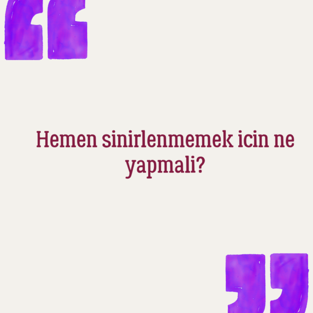 Hemen sinirlenmemek icin ne yapmali? 1