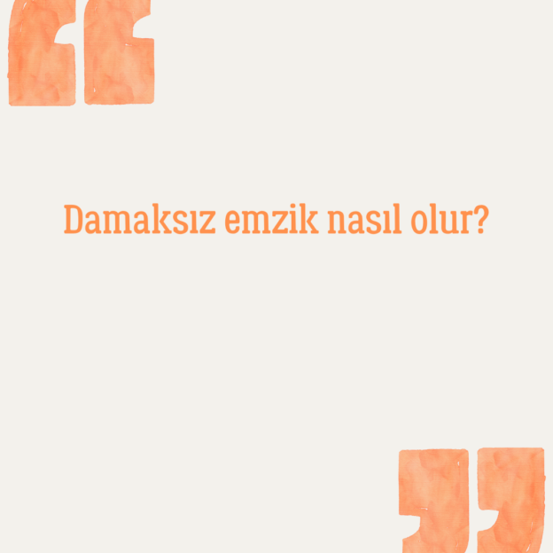 Damaksız emzik nasıl olur? 1