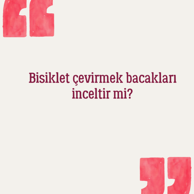 Bisiklet çevirmek bacakları inceltir mi? 1