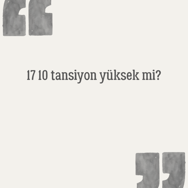 17 10 tansiyon yüksek mi? 1