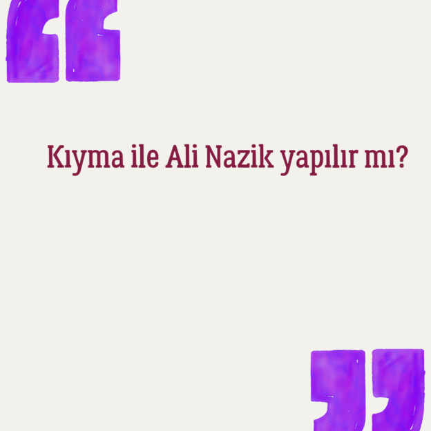 Kıyma ile Ali Nazik yapılır mı? 1