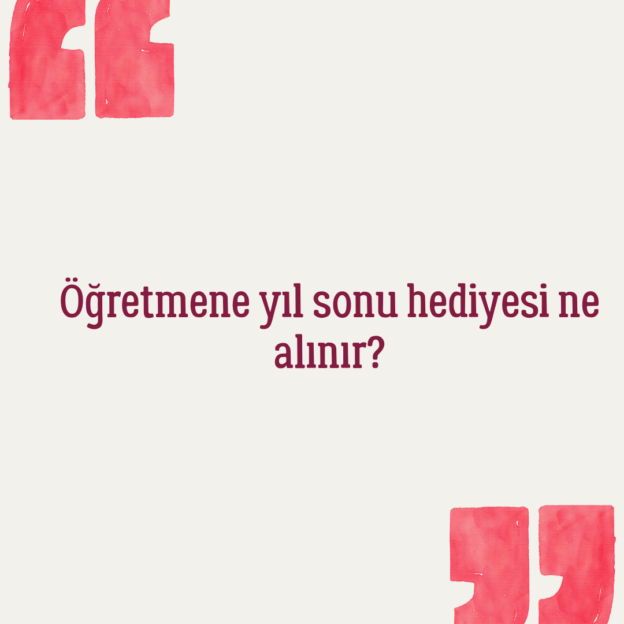 Öğretmene yıl sonu hediyesi ne alınır? 1