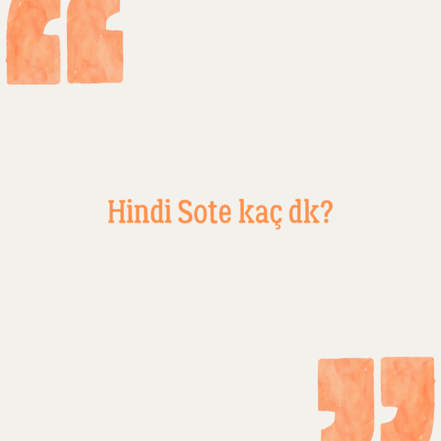 Hindi Sote kaç dk? 1