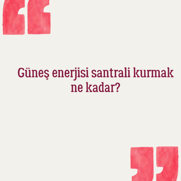 Güneş enerjisi santrali kurmak ne kadar? 1