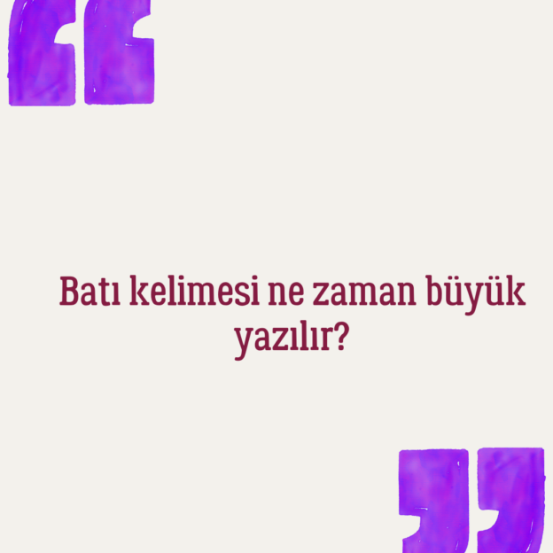 Batı kelimesi ne zaman büyük yazılır? 1