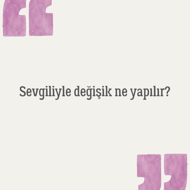 Sevgiliyle değişik ne yapılır? 1