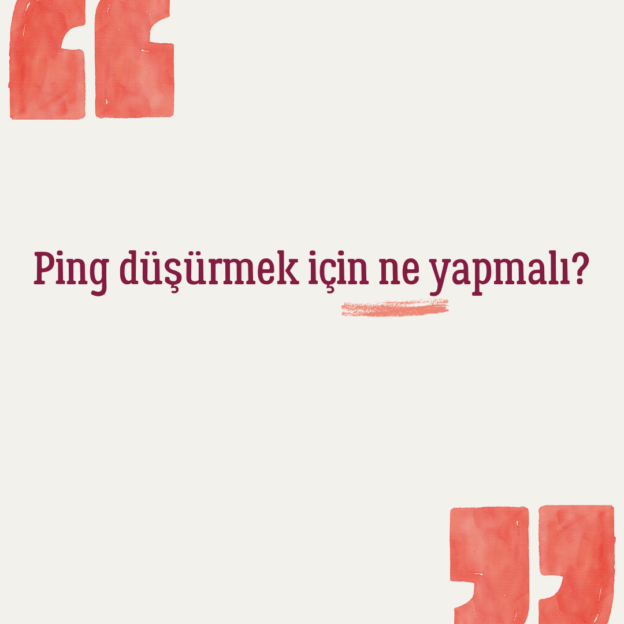 Ping düşürmek için ne yapmalı? 1