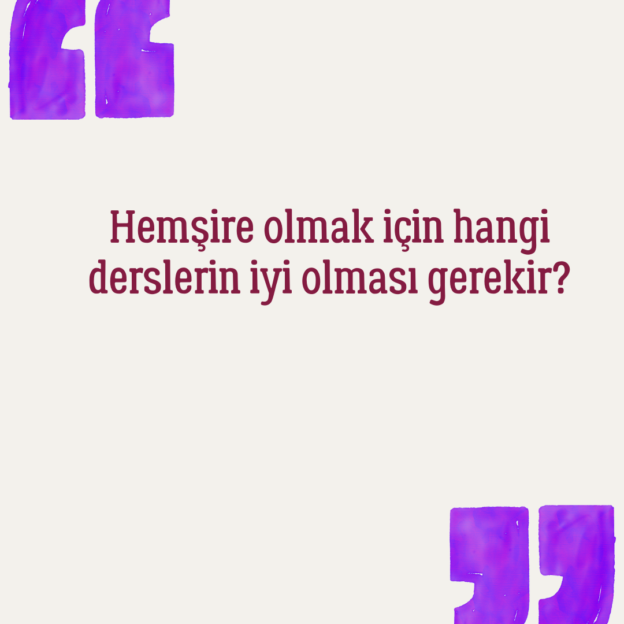 Hemşire olmak için hangi derslerin iyi olması gerekir? 1